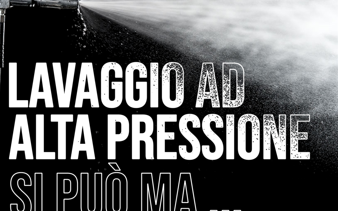 Lavaggio ad alta prezzione: si può ma…